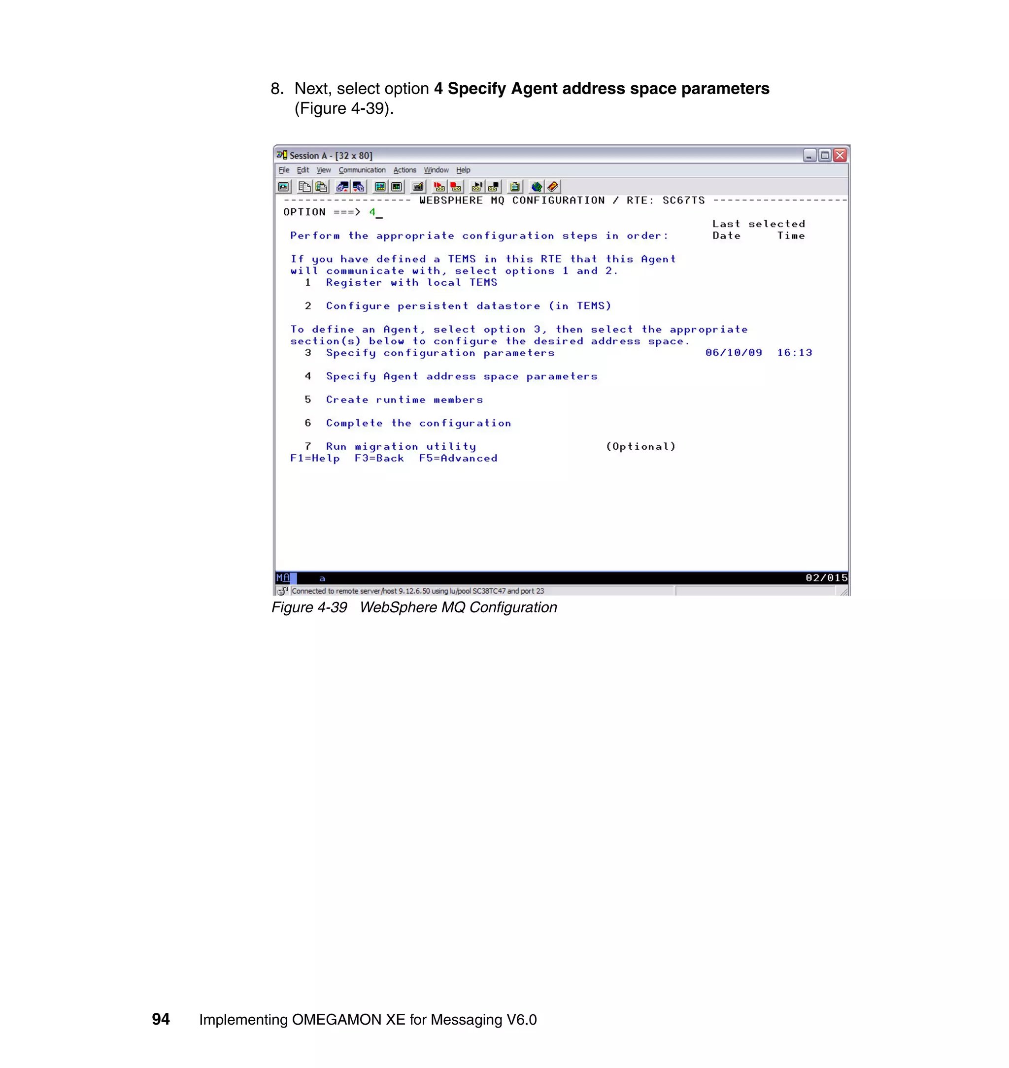 8. Next, select option 4 Specify Agent address space parameters
                 (Figure 4-39).




              Figure 4-39 WebSphere MQ Configuration




94   Implementing OMEGAMON XE for Messaging V6.0
 