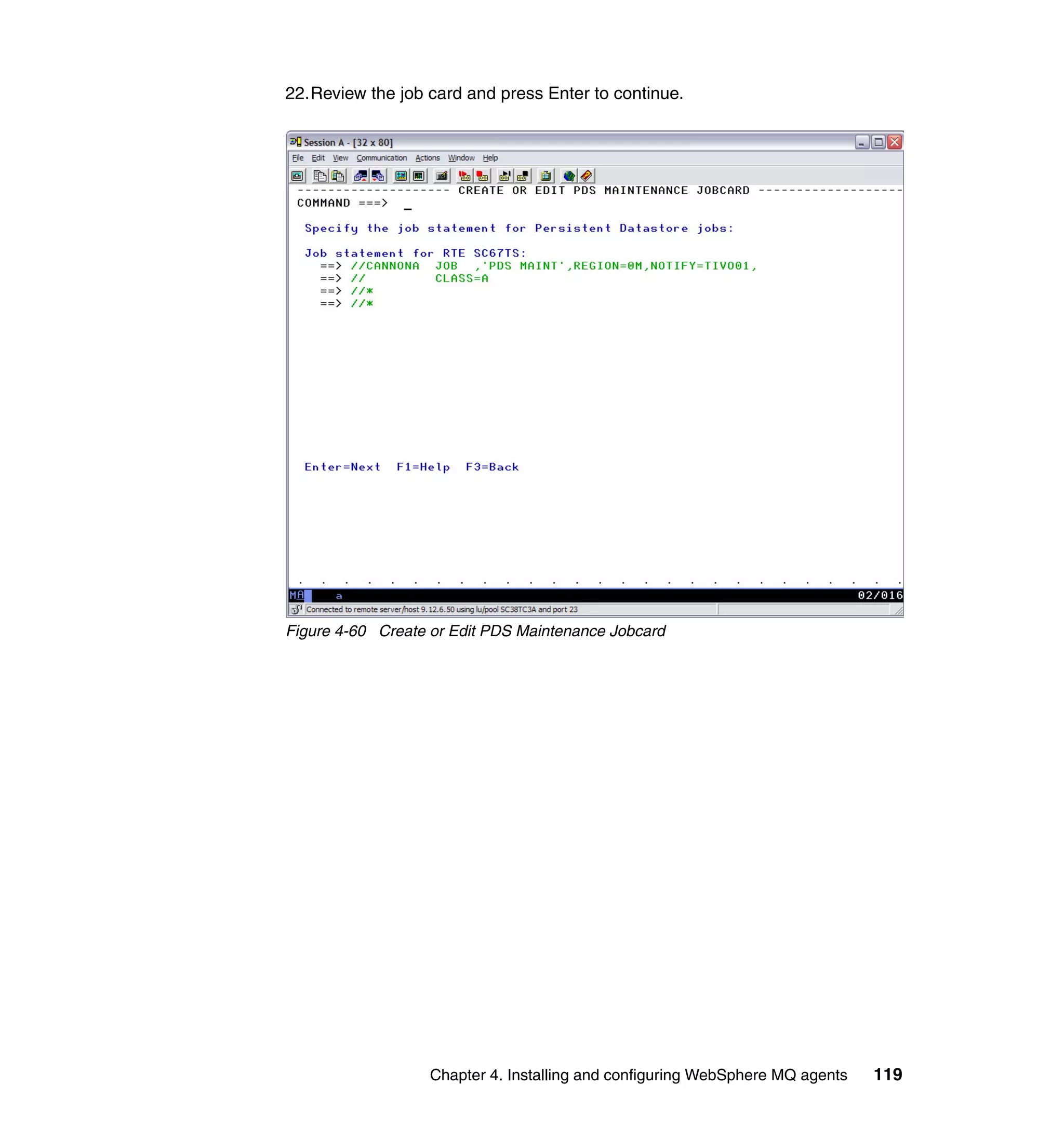 22.Review the job card and press Enter to continue.




Figure 4-60 Create or Edit PDS Maintenance Jobcard




                   Chapter 4. Installing and configuring WebSphere MQ agents   119
 