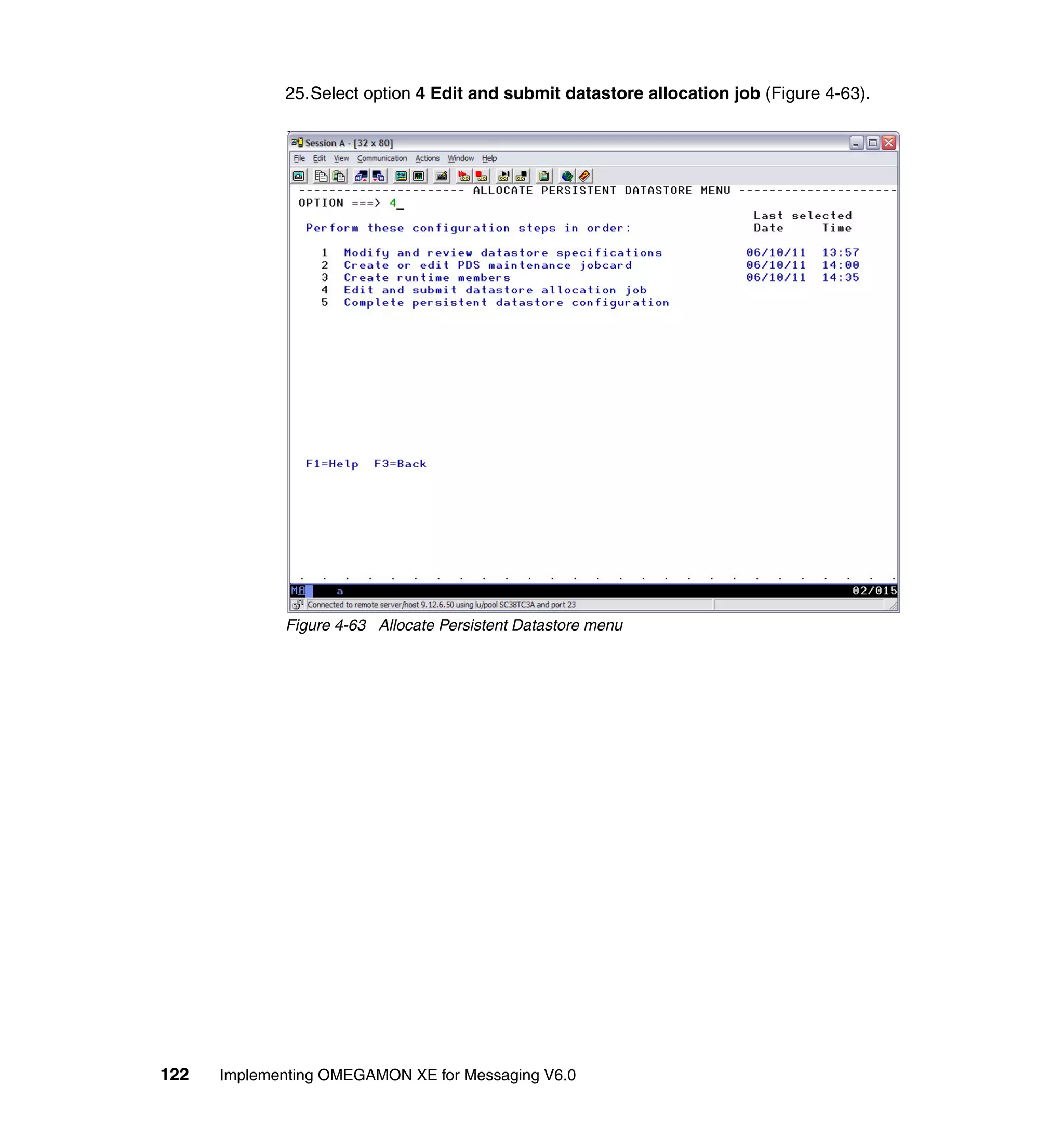 25.Select option 4 Edit and submit datastore allocation job (Figure 4-63).




             Figure 4-63 Allocate Persistent Datastore menu




122   Implementing OMEGAMON XE for Messaging V6.0
 