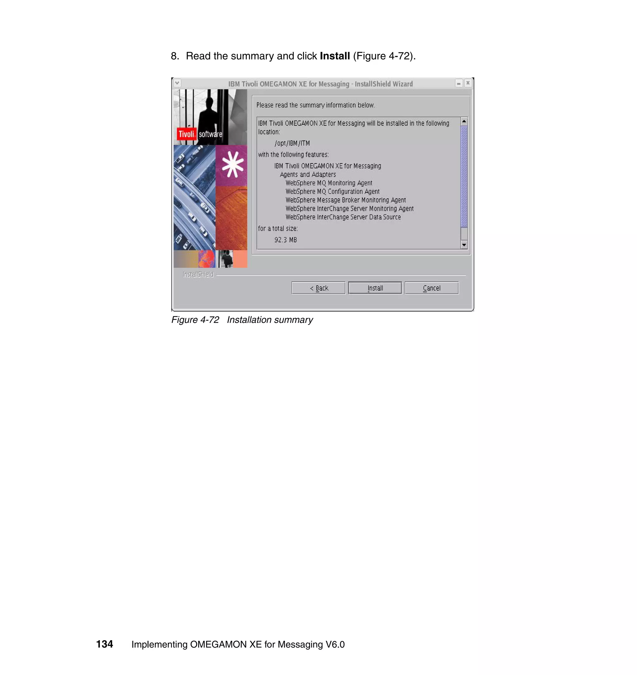8. Read the summary and click Install (Figure 4-72).




             Figure 4-72 Installation summary




134   Implementing OMEGAMON XE for Messaging V6.0
 