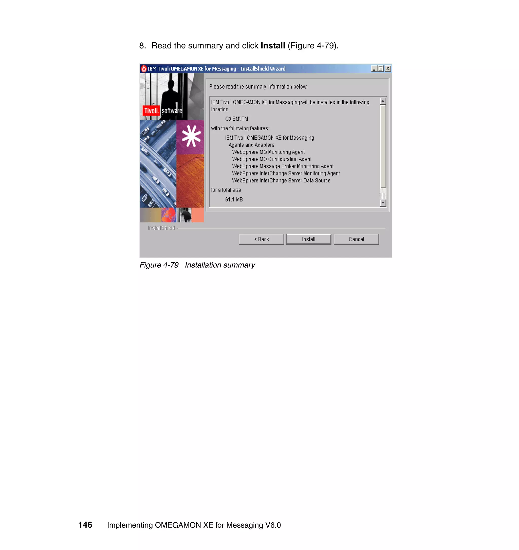 8. Read the summary and click Install (Figure 4-79).




             Figure 4-79 Installation summary




146   Implementing OMEGAMON XE for Messaging V6.0
 
