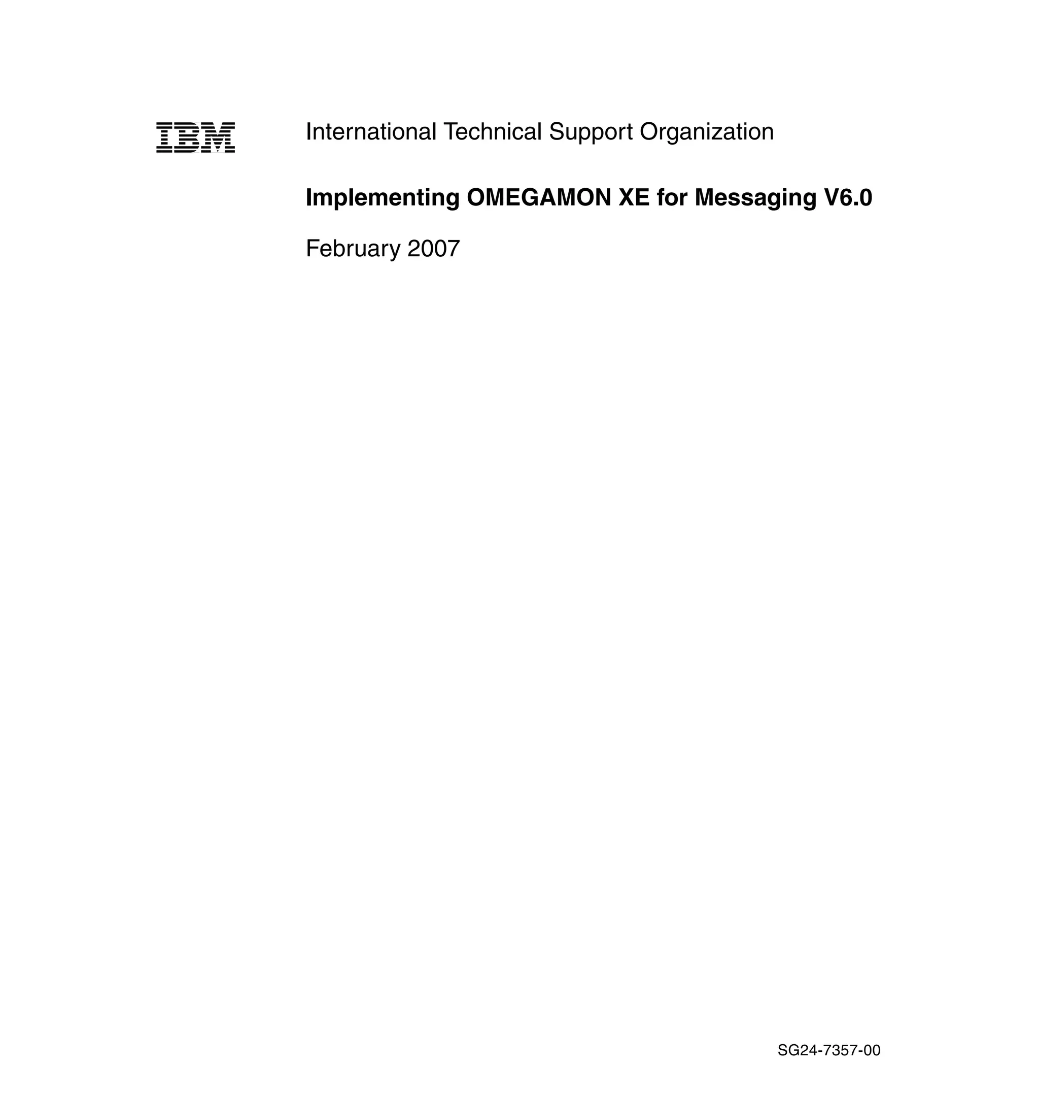 International Technical Support Organization

Implementing OMEGAMON XE for Messaging V6.0

February 2007




                                               SG24-7357-00
 