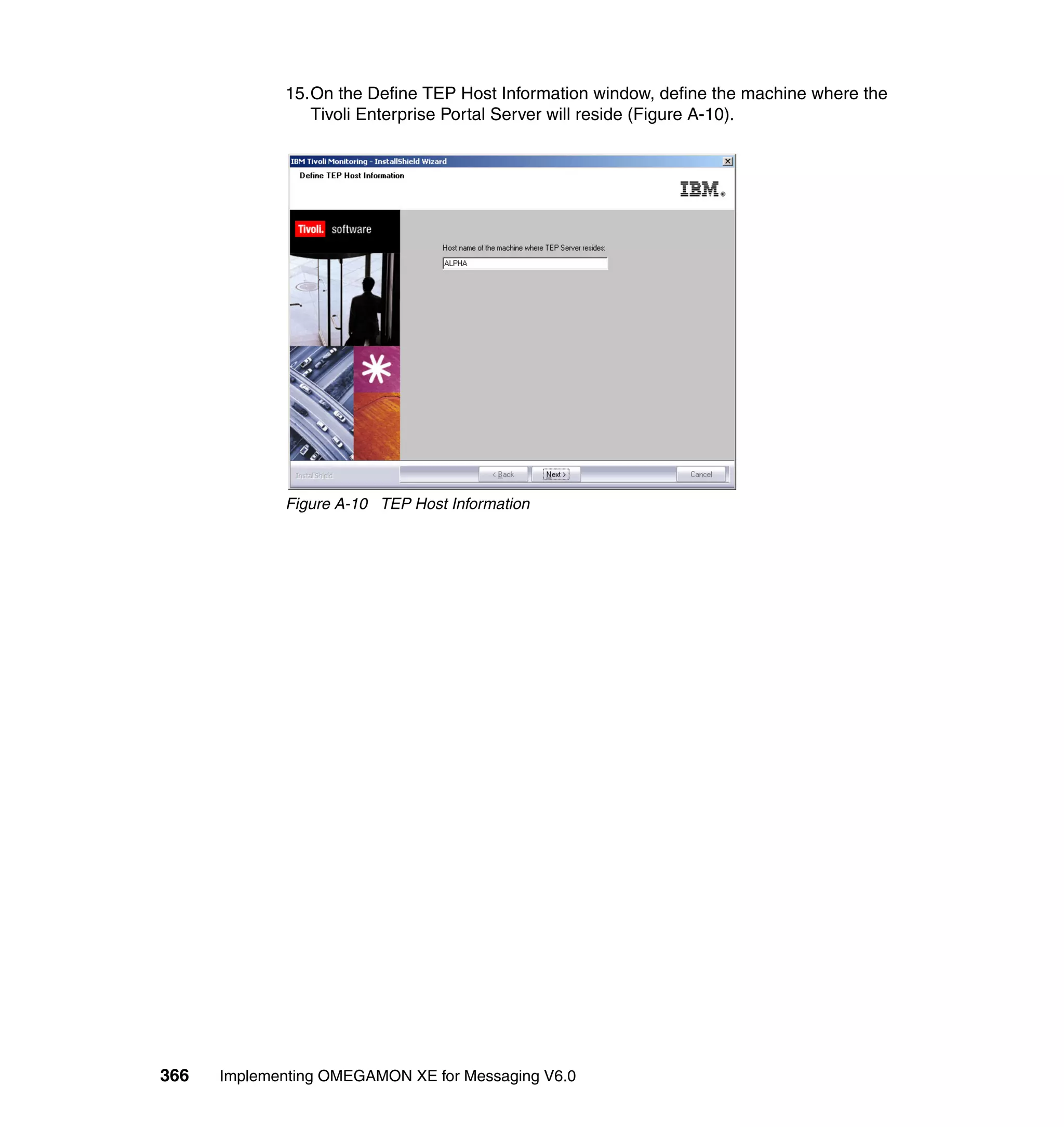 15.On the Define TEP Host Information window, define the machine where the
                Tivoli Enterprise Portal Server will reside (Figure A-10).




             Figure A-10 TEP Host Information




366   Implementing OMEGAMON XE for Messaging V6.0
 