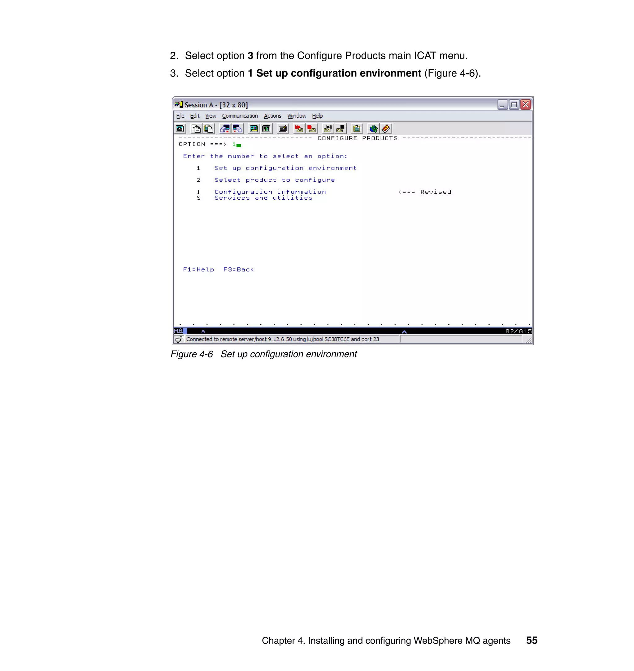 2. Select option 3 from the Configure Products main ICAT menu.
3. Select option 1 Set up configuration environment (Figure 4-6).




Figure 4-6 Set up configuration environment




                     Chapter 4. Installing and configuring WebSphere MQ agents   55
 