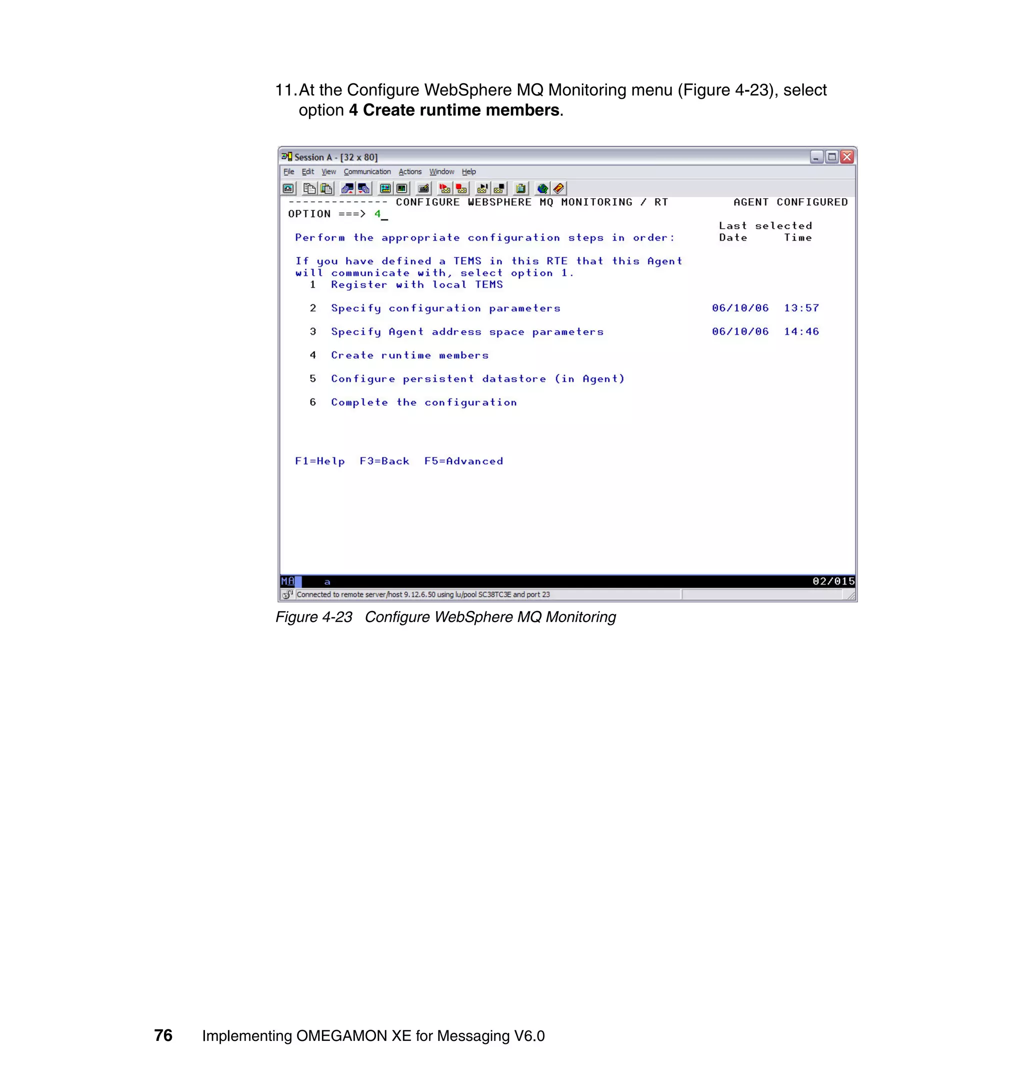 11.At the Configure WebSphere MQ Monitoring menu (Figure 4-23), select
                 option 4 Create runtime members.




              Figure 4-23 Configure WebSphere MQ Monitoring




76   Implementing OMEGAMON XE for Messaging V6.0
 