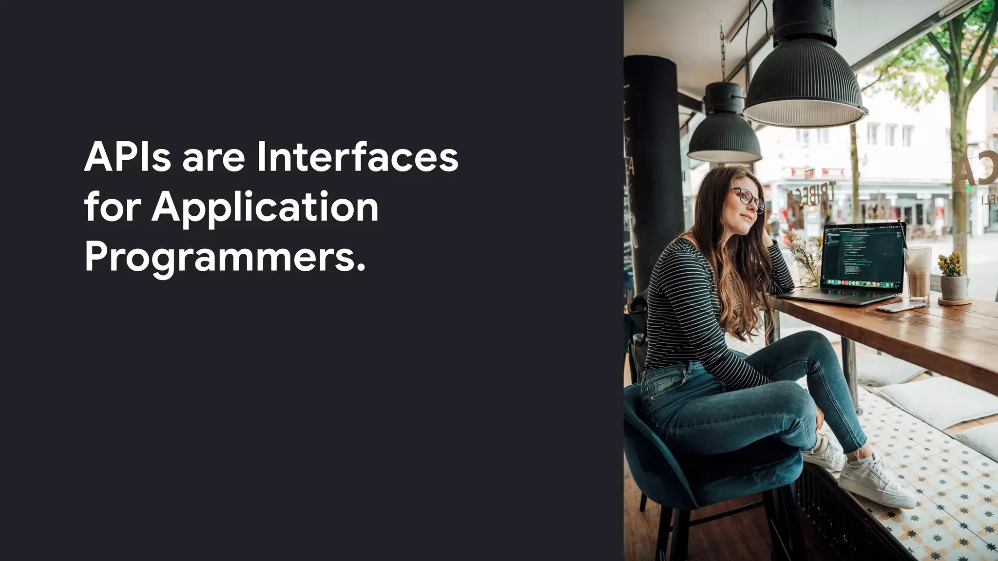 APIs are Interfaces
for Application
Programmers.
 
