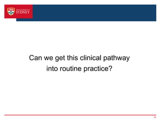 Can we get this clinical pathway
into routine practice?
26
 