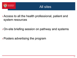 All sites
› Access to all the health professional, patient and
system resources
› On-site briefing session on pathway and systems
› Posters advertising the program
47
 