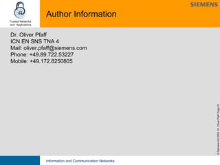Author Information Dr. Oliver Pfaff ICN EN SNS TNA 4 Mail: oliver.pfaff@siemens.com Phone: +49.89.722.53227 Mobile: +49.172.8250805 