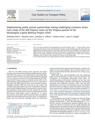 Implementing public private partnerships during challenging economic times:
Case study of the 495 Express Lanes on the Virginia portion of the
Washington Capital Beltway Project (USA)
Nobuhiko Daito 1
, Zhenhua Chen 2
, Jonathan L. Gifford 3
, Tameka Porter 4
, John E. Gudgel *
George Mason University, 3351 Fairfax Dr. Arlington, VA 22201, United States
1. Introduction
How has the 2008 Economic Crisis impacted the design,
ﬁnancing, and construction of highway public–private partner-
ship (PPP or P3) projects in the United States? In December 2007,
on the eve of the economic crisis, the Virginia legislature approved
a P3 to construct a 14-mile (22.5 km) high occupancy toll (HOT)
road (the 495 Express Lanes) to alleviate heavy trafﬁc on the
Capital Beltway around Washington, DC. This case study looks at
the impact the 2008 Economic Crisis and associated economic
challenges between 2008 and 2012 had on this project and
considers what governments and other stakeholders should be
aware of when implementing P3s during adverse economic times.
The hypotheses of the analysis are that, despite the economic
downturn, the employment of a P3 procurement approach on the
495 Express Lanes project made it possible to: (1) secure
infrastructure investment, which would have been very difﬁcult
without the partnership with the private sector; (2) implement a
project that was otherwise unfunded within the constrained
regional and state long-range transportation plans; (3) deliver the
project on-time and on-budget; and (4) achieve higher service
quality and potentially life-time operational cost savings (Valila
and Timo, 2005).
While some states and municipalities have been pondering
public–private partnerships in order to fund the operations and
maintenance of increasingly deteriorated roads, others are
considering aligning with private companies so that they may
ﬁnance, develop, design, and build roads in addition to performing
operations and maintenance functions. These state and local
governments are turning to P3 innovations because they believe
that these entities can improve capital investments and transpor-
tation capacity while upholding existing roadway standards (US
Department of Transportation Federal Highway Administration,
2011). With existing P3 legislation, a P3-focused transportation
ofﬁce in place and many years of P3 experience, Virginia is poised
to be at the forefront of the P3 project delivery initiative in the
coming years.
One of Virginia’s most recent P3 projects has been the design
and construction of the 495 Express Lanes (Fig. 1), which began
operation on November 17, 2012. The Capital Beltway (Fig. 2) is a
64-mile (103 km) circumferential interstate highway that sur-
rounds the District of Columbia and the nearby Maryland and
Virginia suburbs. The original concept of the Beltway dates back to
the 1940s when Fred W. Tummler, former director of the National
Capital Park and Planning Commission, suggested a freeway that
surrounded the Washington suburbs (McDevitt and Betty, 1944).
The road was originally envisioned as a bypass thoroughfare for
Case Studies on Transport Policy 1 (2013) 35–45
A R T I C L E I N F O
Article history:
Received 21 March 2013
Received in revised form 28 June 2013
Accepted 11 July 2013
Available online 8 August 2013
Keywords:
495 Express Lanes
Virginia
Washington Capital Beltway
Public–private partnerships (P3s)
Transportation ﬁnancing
A B S T R A C T
This case study examines the implementation of the 495 Express Lanes – a major public–private
partnership (P3) project in the Commonwealth of Virginia outside of Washington, DC. The project was
approved by the Virginia legislature in December 2007 and construction was begun in the shadow of the
2008 Economic Crisis. This paper examines the enactment of P3 legislation in Virginia; the role that it
played in the design, ﬁnancing, and construction of this highway project under harsh economic
conditions; and its impact on the evolution of P3 policy in the United States.
ß 2013 World Conference on Transport Research Society. Published by Elsevier Ltd. All rights reserved.
* Corresponding author. Tel.: +1 703 362 2684.
E-mail addresses: ndaito@gmu.edu (N. Daito), zchen7@gmu.edu (Z. Chen),
jgifford@gmu.edu (J.L. Gifford), tporter4@gmu.edu (T. Porter),
jgudgel@gmu.edu (J.E. Gudgel).
1
Tel: +1 703 993 3359.
2
Tel: +1 703 993 3564.
3
Tel: +1 703 993 2275.
4
Tel: +1 615 400 4338.
Contents lists available at ScienceDirect
Case Studies on Transport Policy
journal homepage: www.elsevier.com/locate/cstp
2213-624X/$ – see front matter ß 2013 World Conference on Transport Research Society. Published by Elsevier Ltd. All rights reserved.
http://dx.doi.org/10.1016/j.cstp.2013.07.001
 