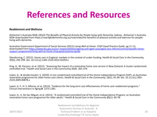 References and Resources
Reablement and Wellness
Alzheimer's Australia NSW. (2014) The Benefits of Physical Activity for P...