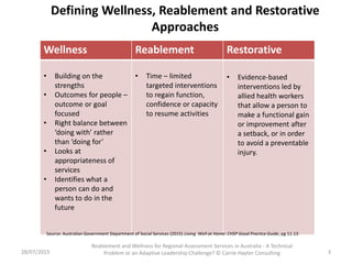 28/07/2015
Reablement and Wellness for Regional Assessment Services in Australia - A Technical
Problem or an Adaptive Lead...