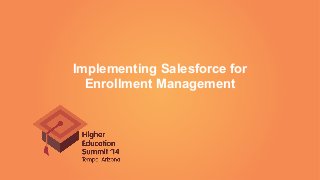 Implementing Salesforce for
Enrollment Management
 