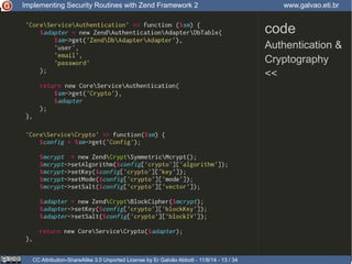 Implementing Security Routines with Zend Framework 2 www.galvao.eti.br 
code 
Authentication & 
Cryptography 
<< 
CC Attribution-ShareAlike 3.0 Unported License by Er Galvão Abbott - 11/8/14 - 13 / 34 
 