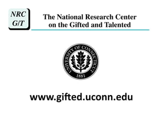 NRC     The National Research Center
G/T      on the Gifted and Talented	





      www.gi%ed.uconn.edu	
  
 