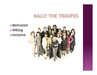  Motivated
 Willing
 Inclusive
 