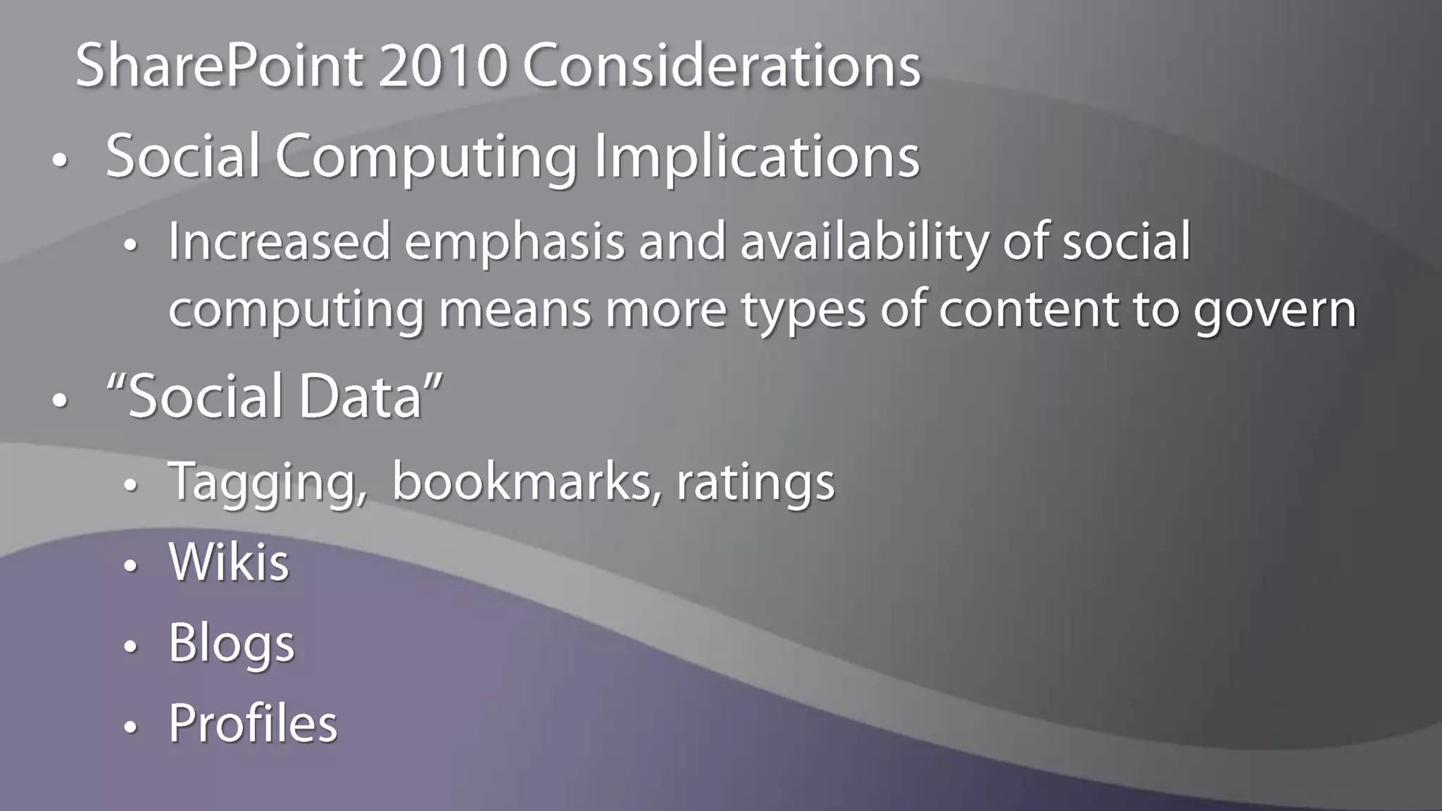 Common Implementation MistakesJumping into implementation without an enterprise strategy aligned to business objectivesNot treating SharePoint like an enterprise applicationNot defining policies on what to use SharePoint for (and what not to use it for)Empowering users without appropriate training and guidance (i.e. security management)Not planning for scale and/or growthNot providing SharePoint as a centralized service for the organizationNot testing the backup/recovery process