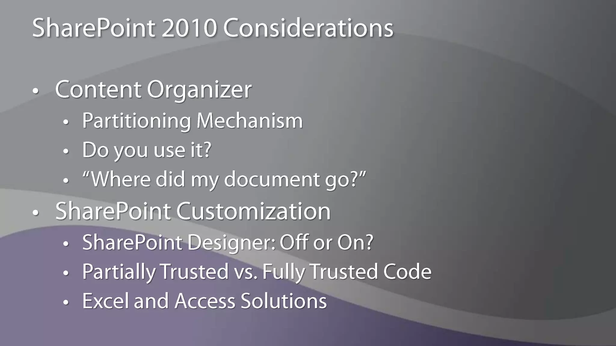 SharePoint 2010 ConsiderationsSocial Computing ImplicationsIncreased emphasis and availability of social computing means more types of content to govern“Social Data”Tagging,  bookmarks, ratingsWikisBlogsProfiles