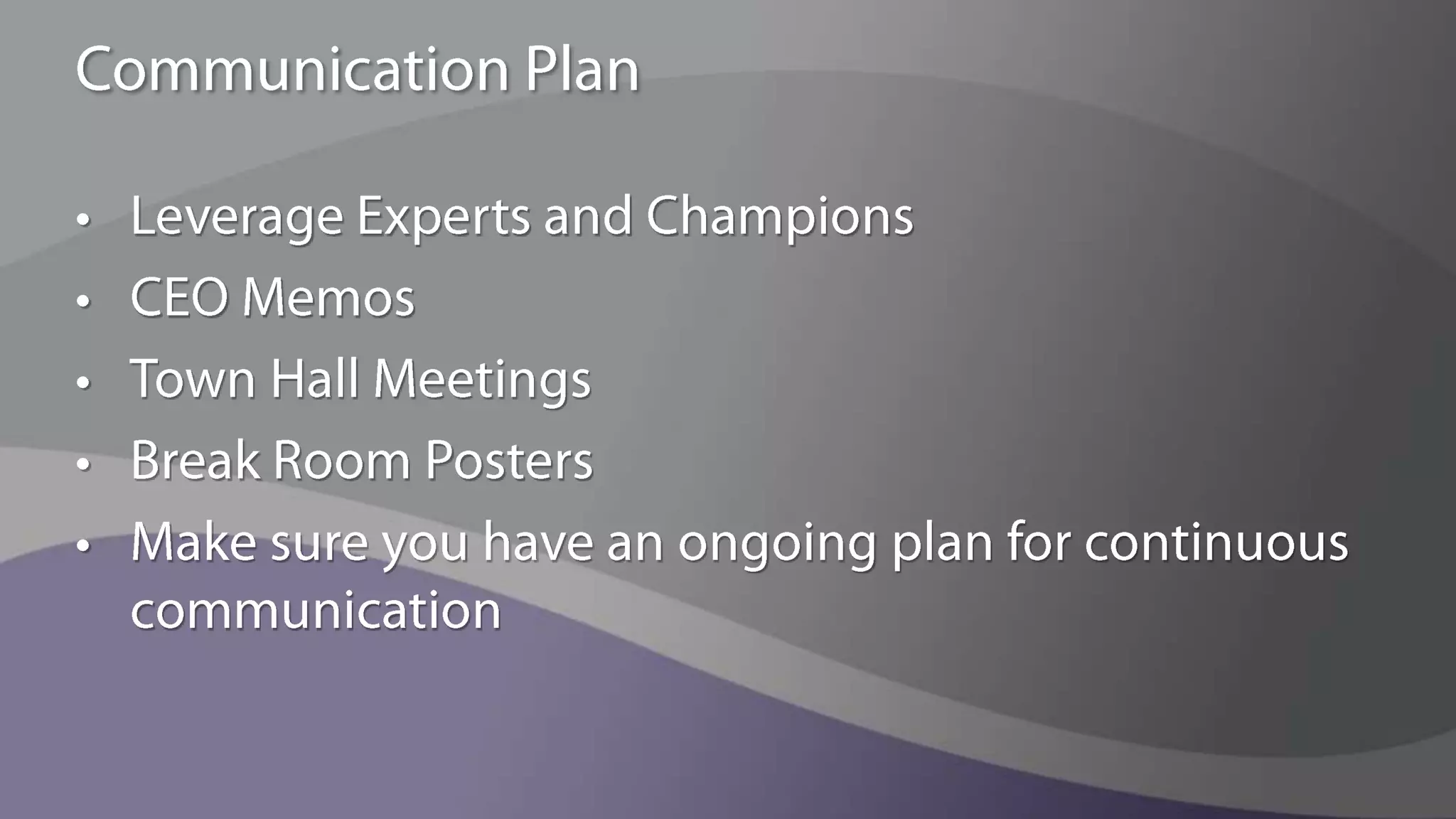 Adoption CurveThe Roll-out strategy must focus on most effective approach to driving employees to adoption over timeWhen adopting a new technology, users typically pass through five stages, each involving a progression of behaviors and needs100%AwarenessLearningTrialApplicationAdoptionAdoptionStage/Time