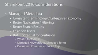 Implement a Governance ModelEnsure that the portal strategy is aligned with business objectives so that it continuously delivers business valueAvoid portal, team site, and content "sprawl"Many of SharePoint’s capabilities are not ‘required’ or ‘mandated’; users need to understand the value to get the benefitUsers can do a lot – we give them “great power” and need to ensure they accept their “great responsibility”Ensure that content quality is maintained for the life of the portalConsistently provide a high quality user experienceEstablish clear decision making authority and escalation procedures