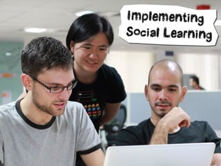 Implementing
Social Learning
 