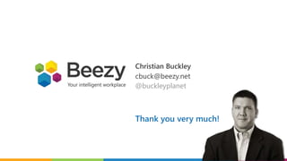 Christian Buckley
cbuck@beezy.net
@buckleyplanet
Thank you very much!
 