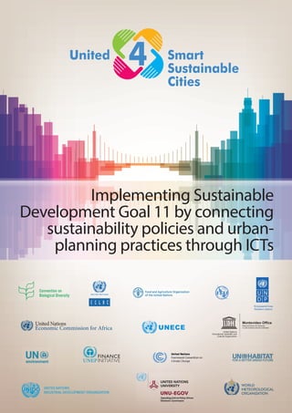 Implementing Sustainable
Development Goal 11 by connecting
sustainability policies and urban-
planning practices through ICTs
United Smart
Sustainable
Cities
4
Montevideo Office
Regional Bureau for Sciences
in Latin America and the Caribbean
 