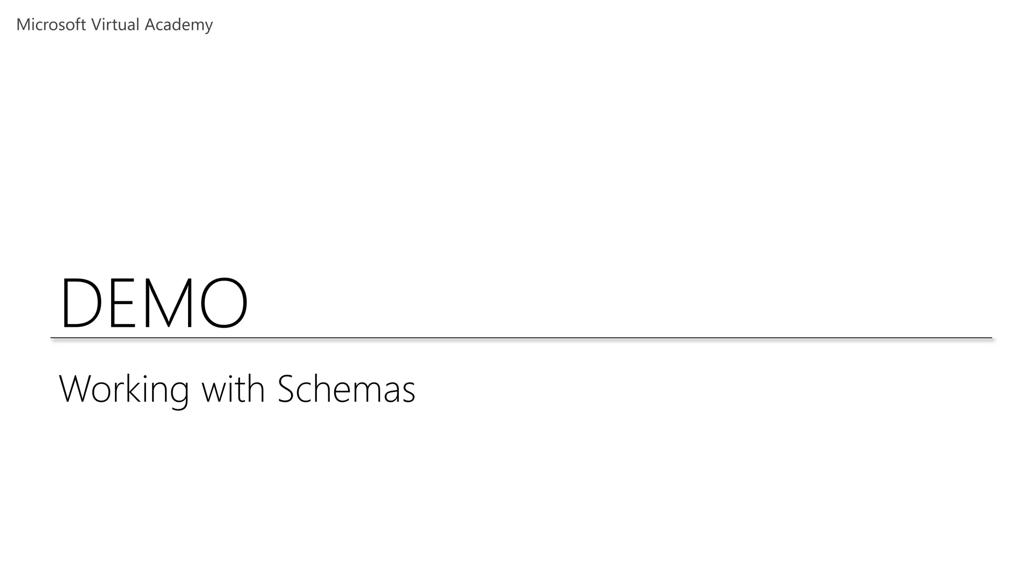 DEMO
Working with Schemas
 