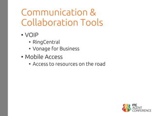 Communication &
Collaboration Tools
• VOIP
• RingCentral
• Vonage for Business
• Mobile Access
• Access to resources on the road
 