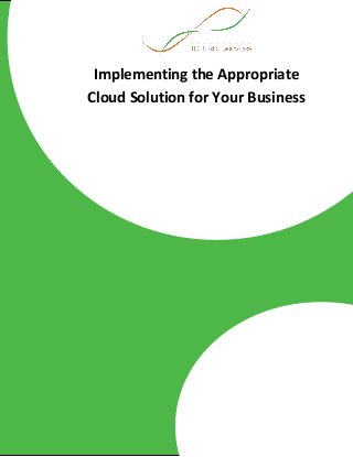 Implementing the Appropriate
Cloud Solution for Your Business
 