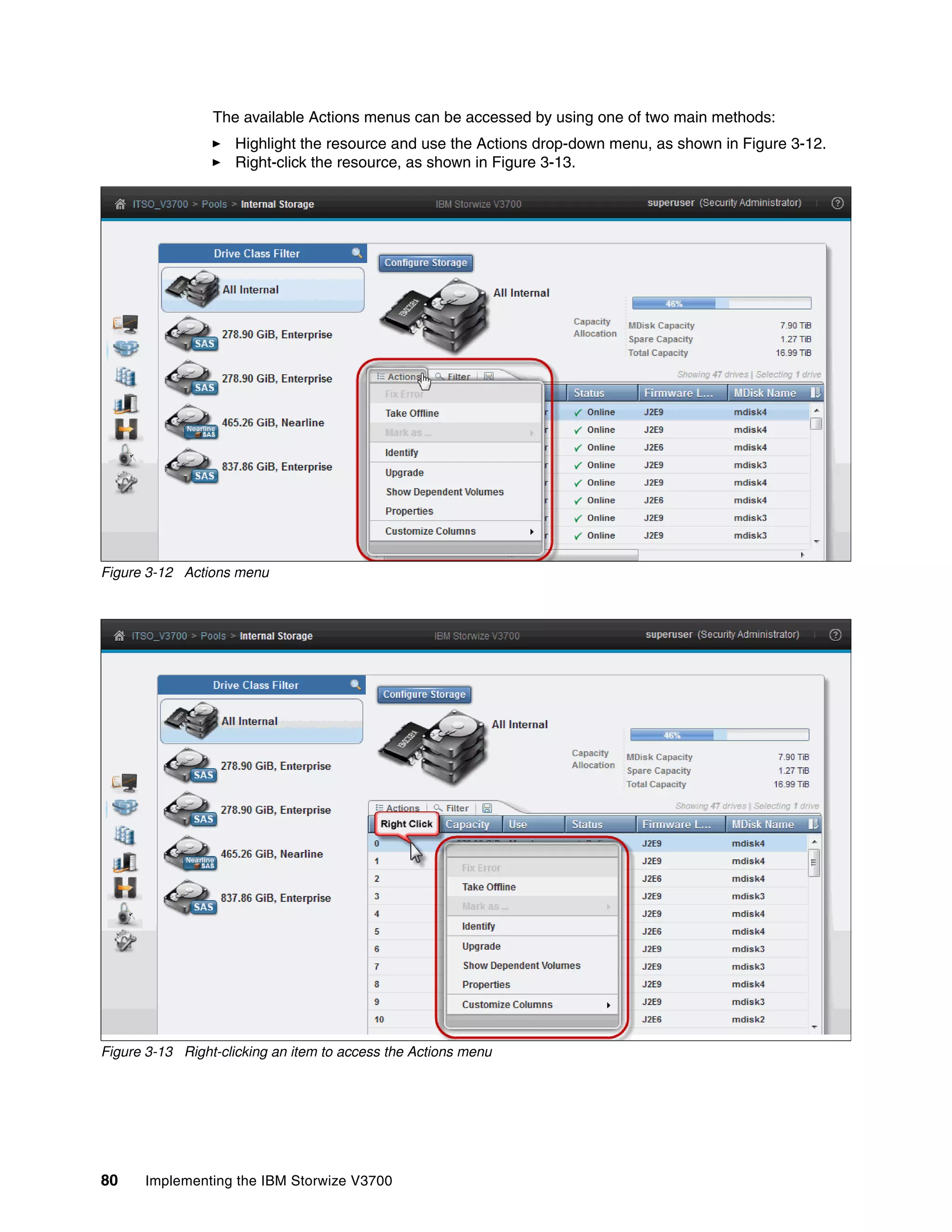 80 Implementing the IBM Storwize V3700
The available Actions menus can be accessed by using one of two main methods:
Highlight the resource and use the Actions drop-down menu, as shown in Figure 3-12.
Right-click the resource, as shown in Figure 3-13.
Figure 3-12 Actions menu
Figure 3-13 Right-clicking an item to access the Actions menu
 