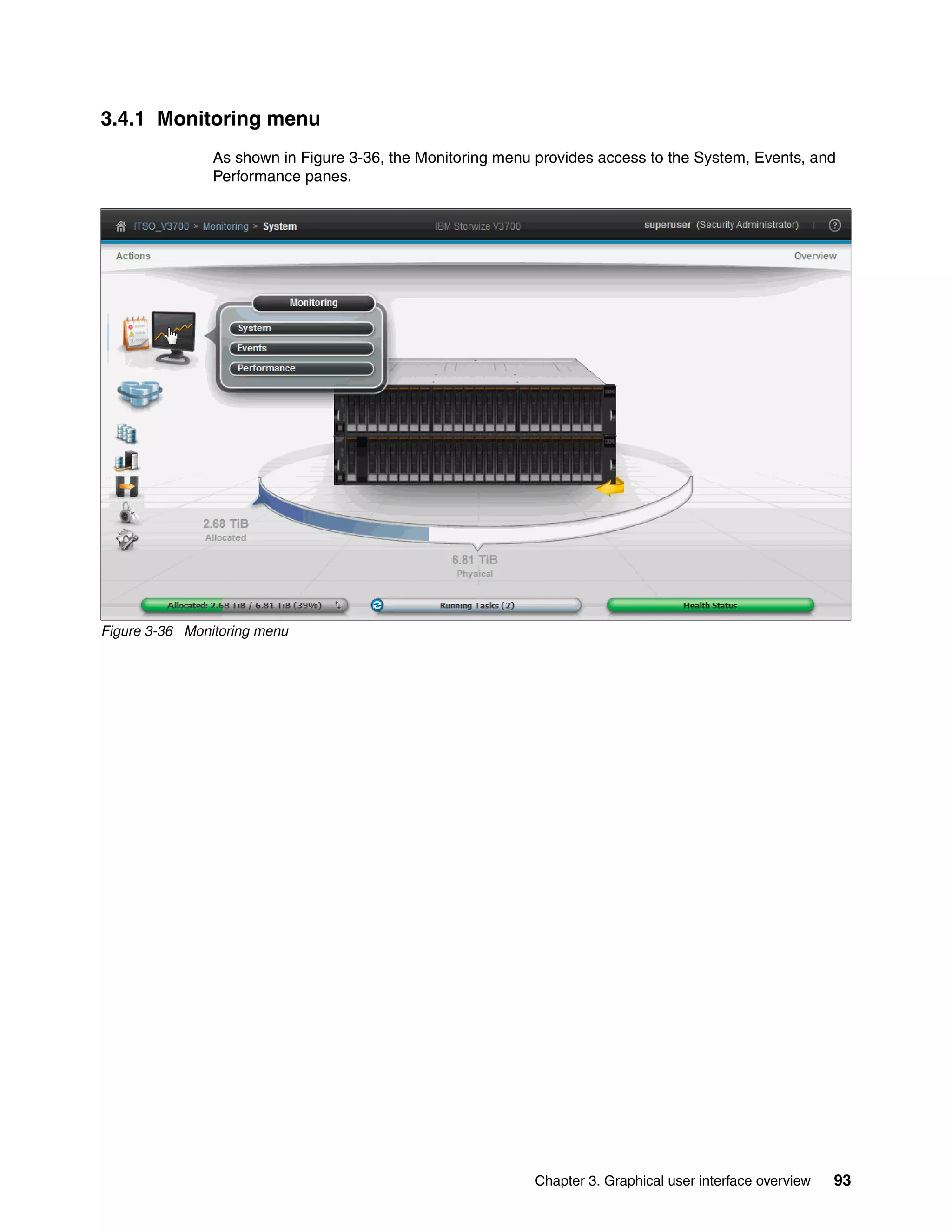 Chapter 3. Graphical user interface overview 93
3.4.1 Monitoring menu
As shown in Figure 3-36, the Monitoring menu provides access to the System, Events, and
Performance panes.
Figure 3-36 Monitoring menu
 