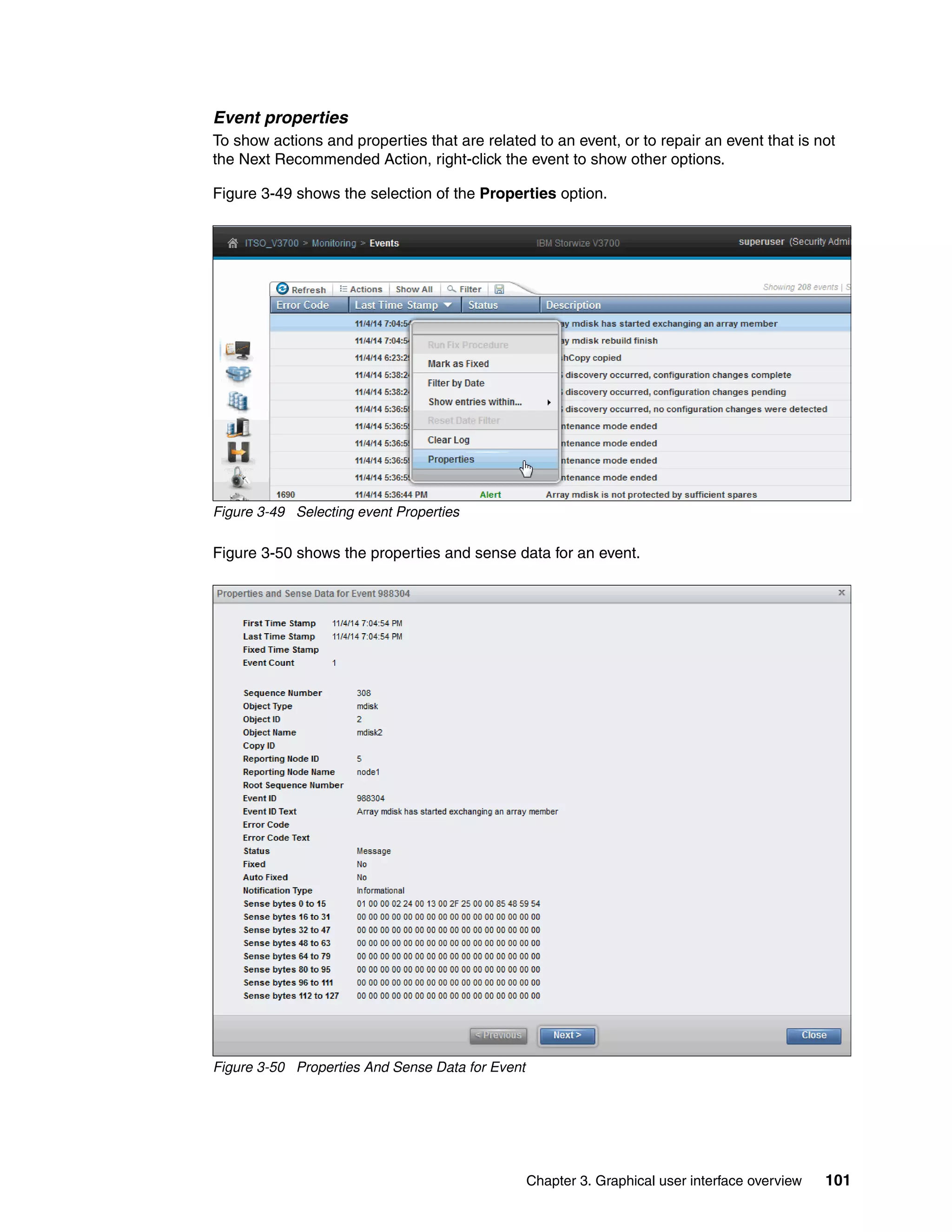 Chapter 3. Graphical user interface overview 101
Event properties
To show actions and properties that are related to an event, or to repair an event that is not
the Next Recommended Action, right-click the event to show other options.
Figure 3-49 shows the selection of the Properties option.
Figure 3-49 Selecting event Properties
Figure 3-50 shows the properties and sense data for an event.
Figure 3-50 Properties And Sense Data for Event
 
