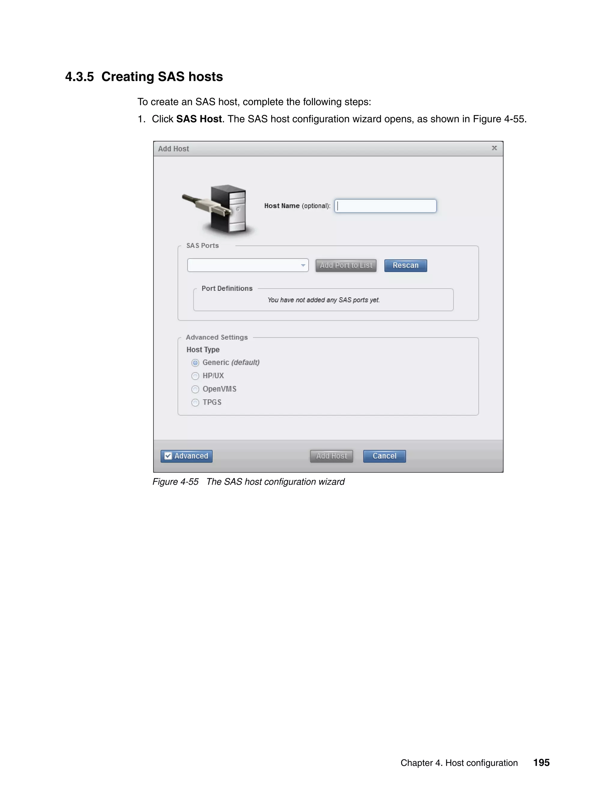 Chapter 4. Host configuration 195
4.3.5 Creating SAS hosts
To create an SAS host, complete the following steps:
1. Click SAS Host. The SAS host configuration wizard opens, as shown in Figure 4-55.
Figure 4-55 The SAS host configuration wizard
 