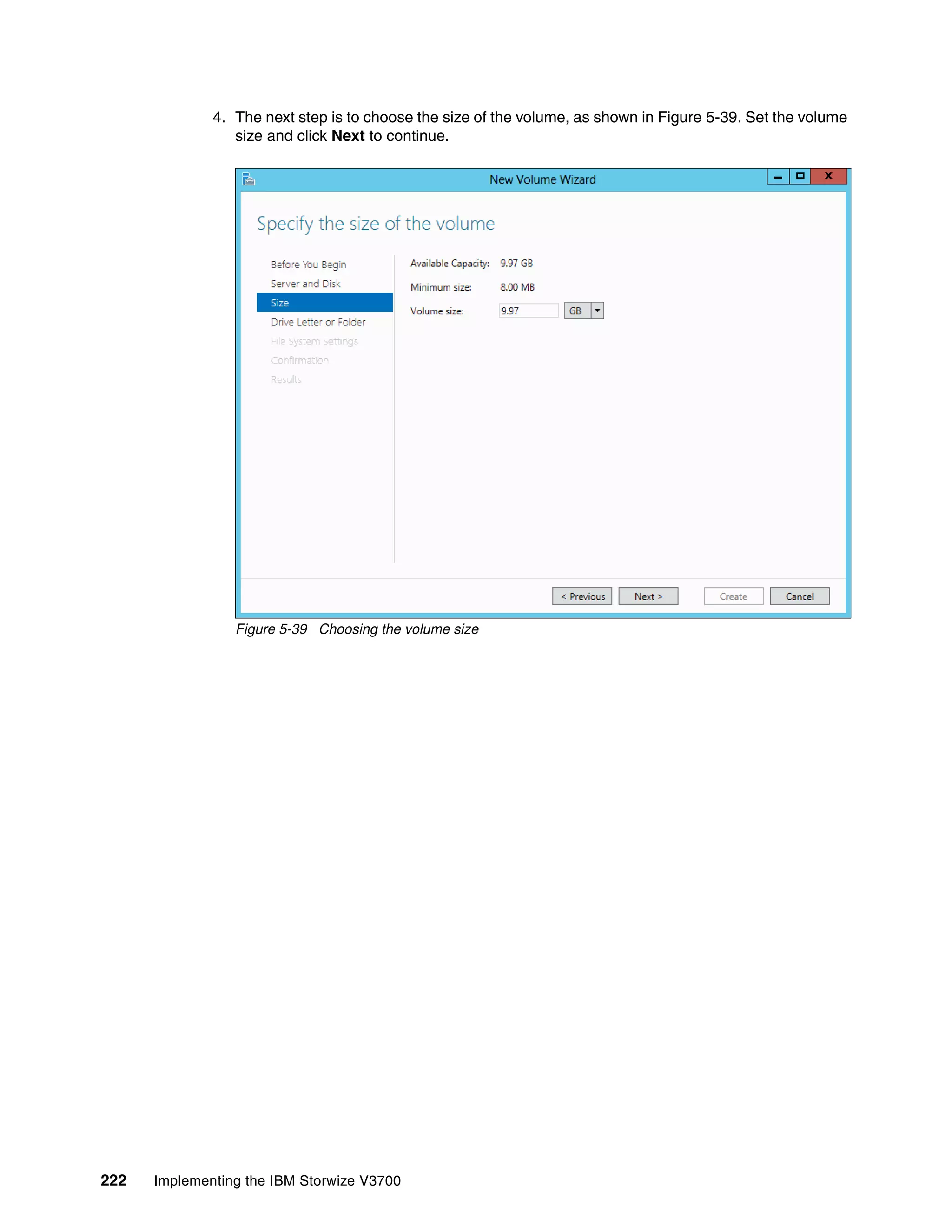 222 Implementing the IBM Storwize V3700
4. The next step is to choose the size of the volume, as shown in Figure 5-39. Set the volume
size and click Next to continue.
Figure 5-39 Choosing the volume size
 