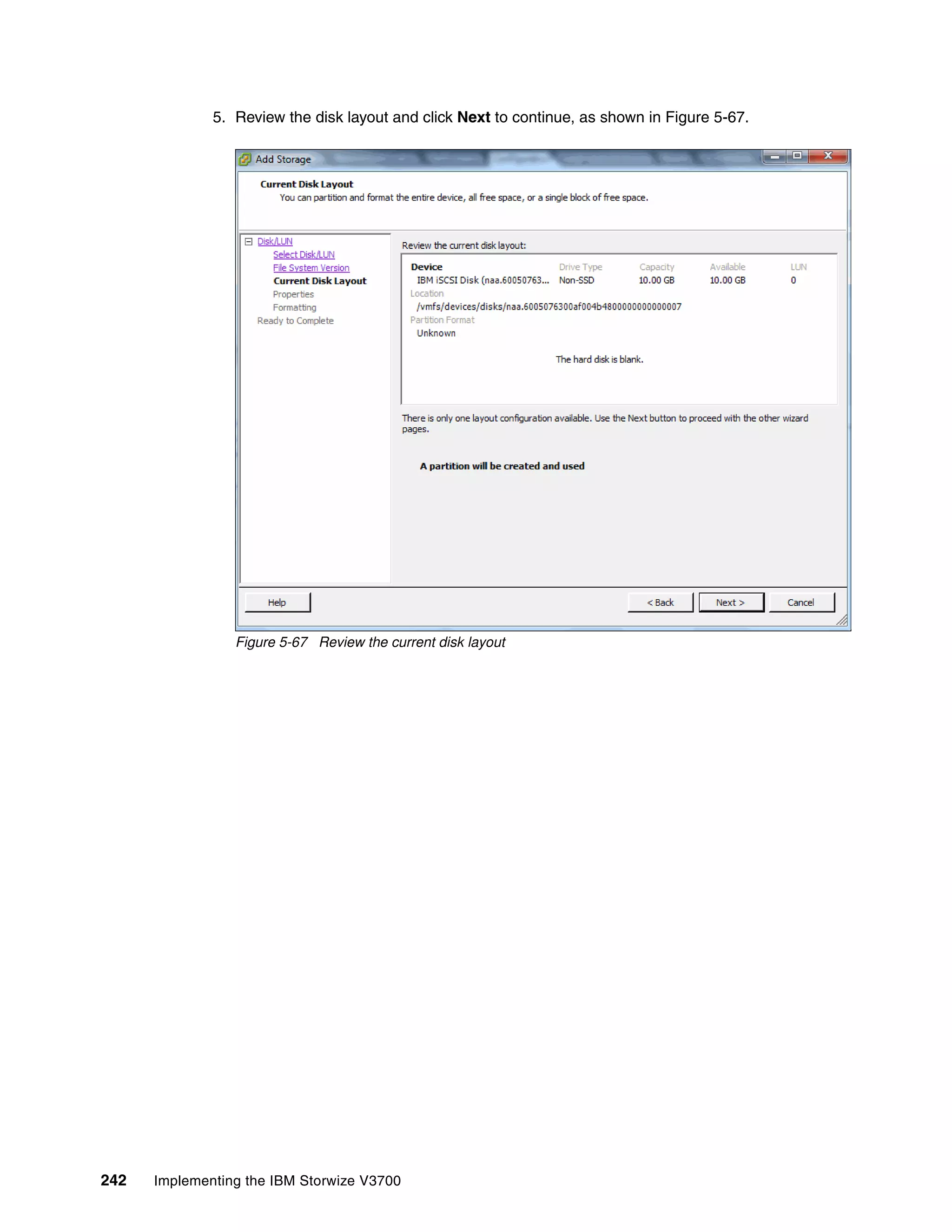 242 Implementing the IBM Storwize V3700
5. Review the disk layout and click Next to continue, as shown in Figure 5-67.
Figure 5-67 Review the current disk layout
 