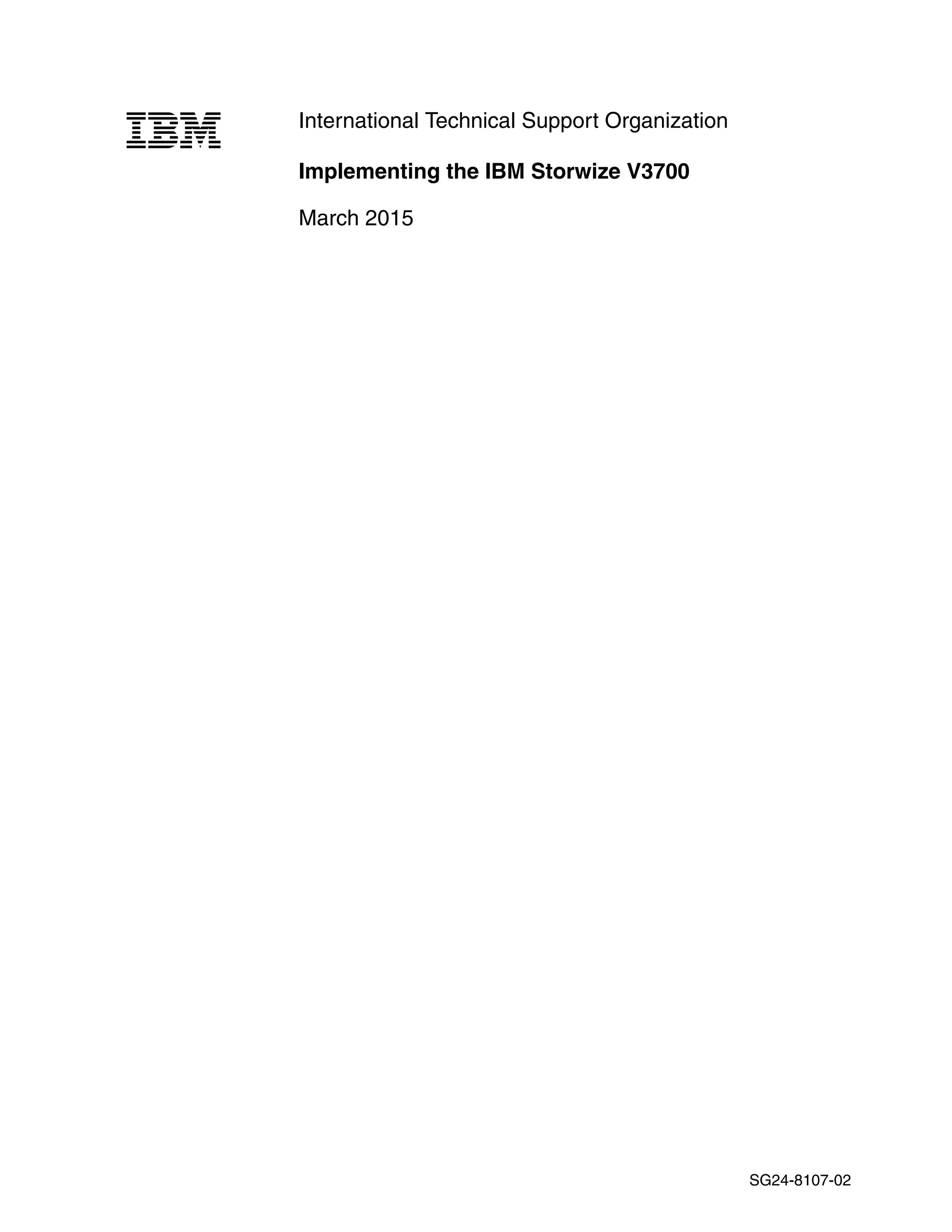 International Technical Support Organization
Implementing the IBM Storwize V3700
March 2015
SG24-8107-02
 