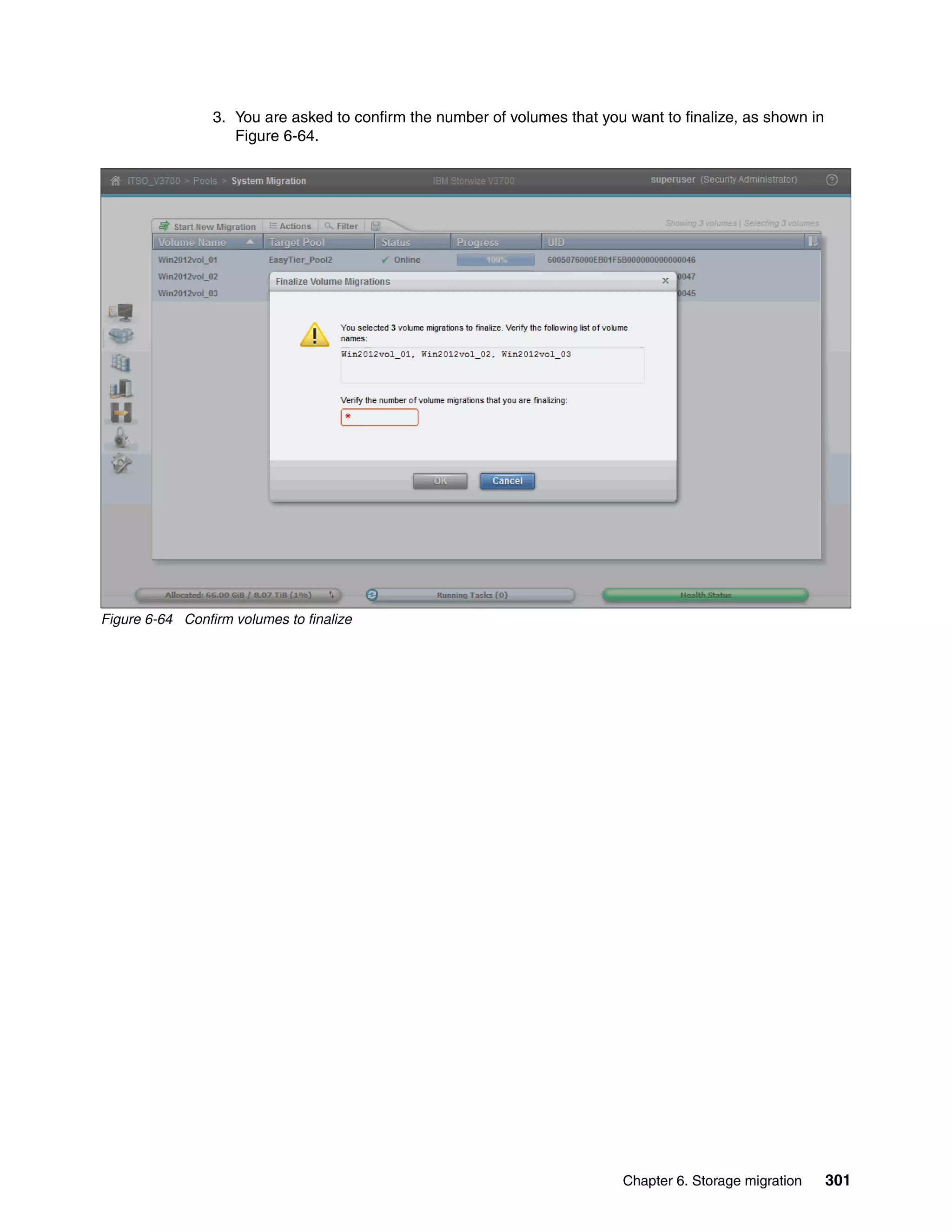 Chapter 6. Storage migration 301
3. You are asked to confirm the number of volumes that you want to finalize, as shown in
Figure 6-64.
Figure 6-64 Confirm volumes to finalize
 
