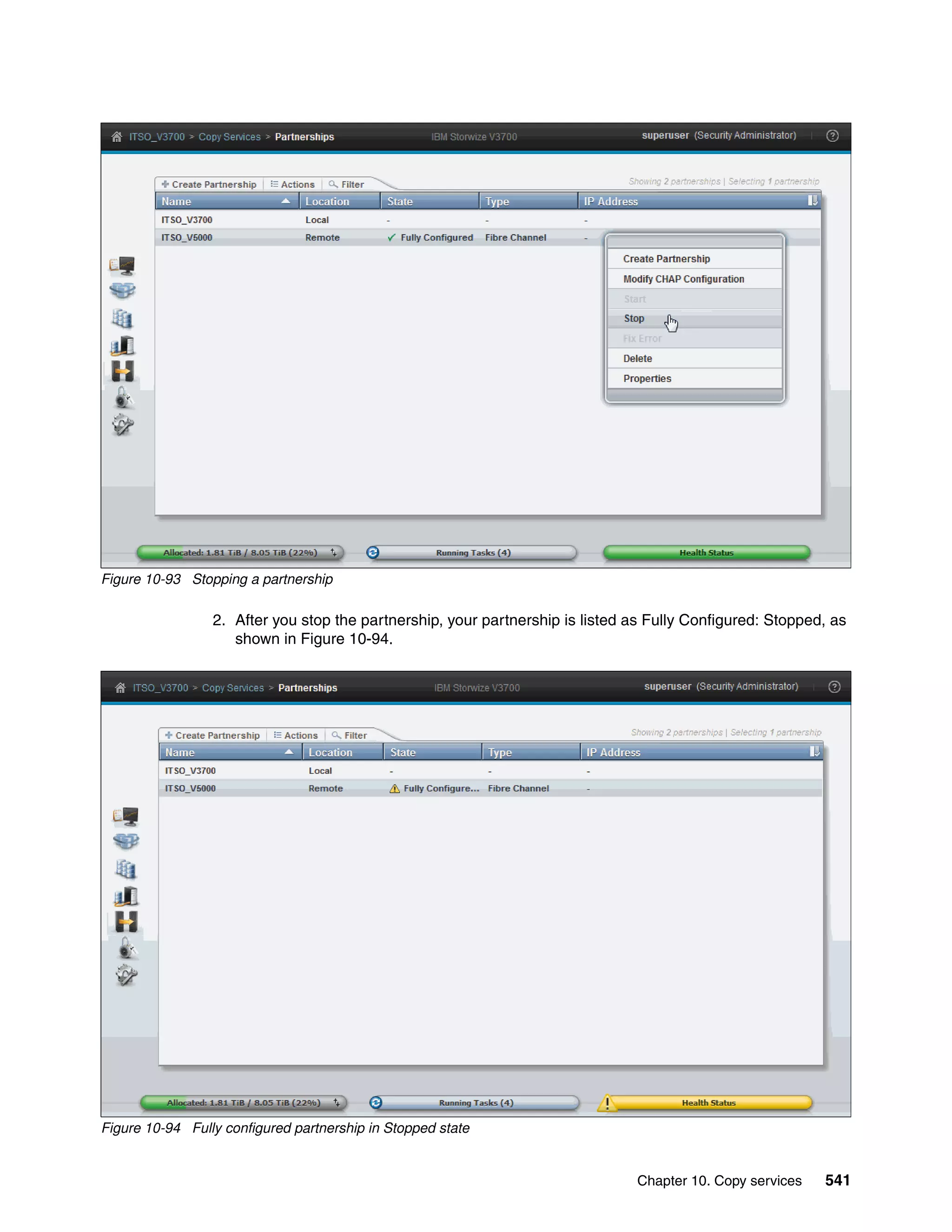 Chapter 10. Copy services 541
Figure 10-93 Stopping a partnership
2. After you stop the partnership, your partnership is listed as Fully Configured: Stopped, as
shown in Figure 10-94.
Figure 10-94 Fully configured partnership in Stopped state
 
