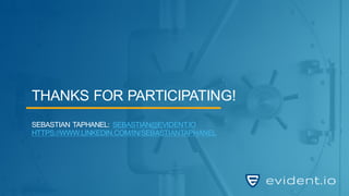 THANKS FOR PARTICIPATING!
SEBASTIAN TAPHANEL: SEBASTIAN@EVIDENT.IO
HTTPS://WWW.LINKEDIN.COM/IN/SEBASTIANTAPHANEL
 