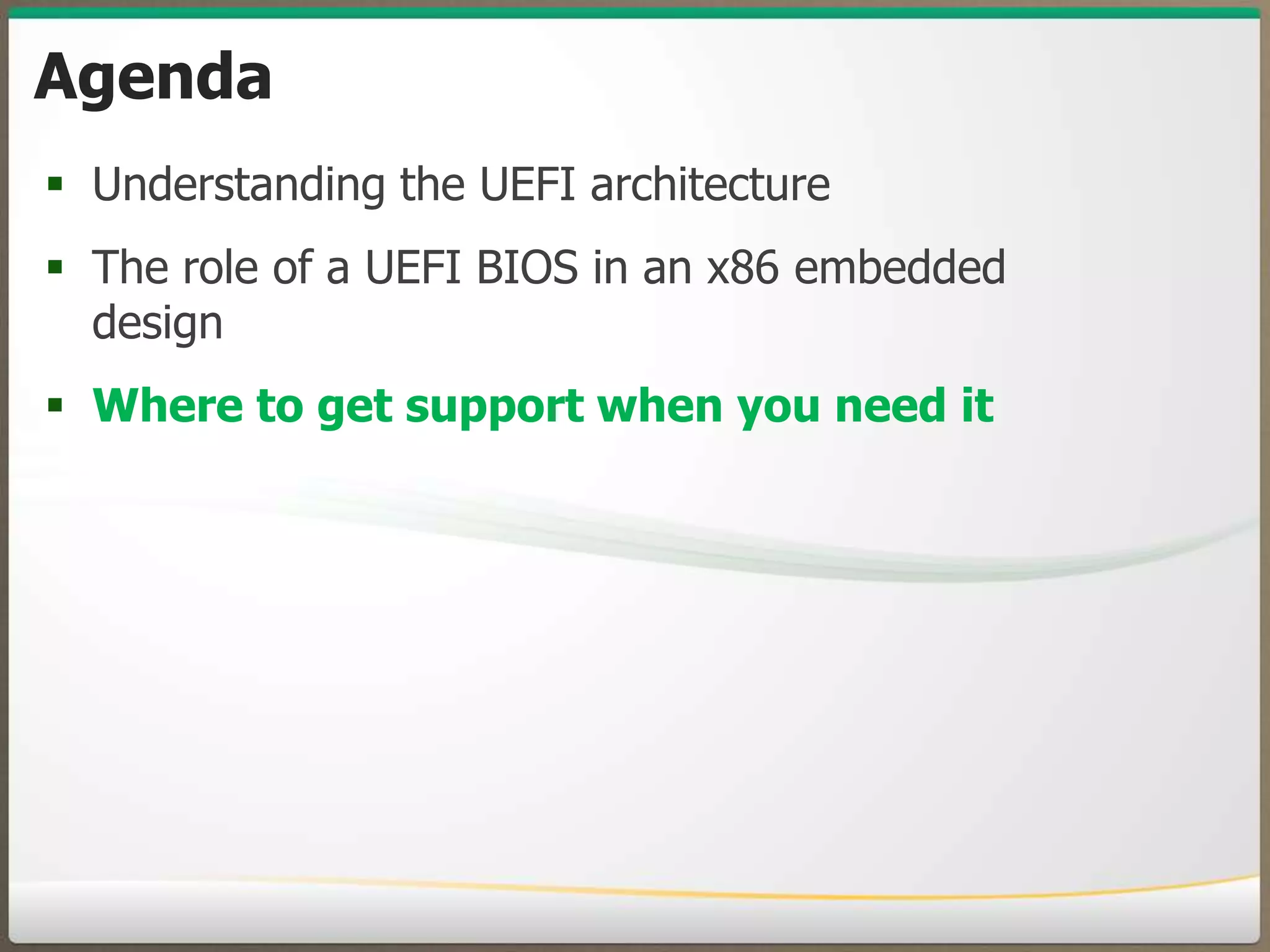 Agenda
•

Understanding the UEFI architecture

•

The role of a UEFI BIOS in an x86 embedded
design

•

Where to get support when you need it

© 2013 Insyde Software

20

 