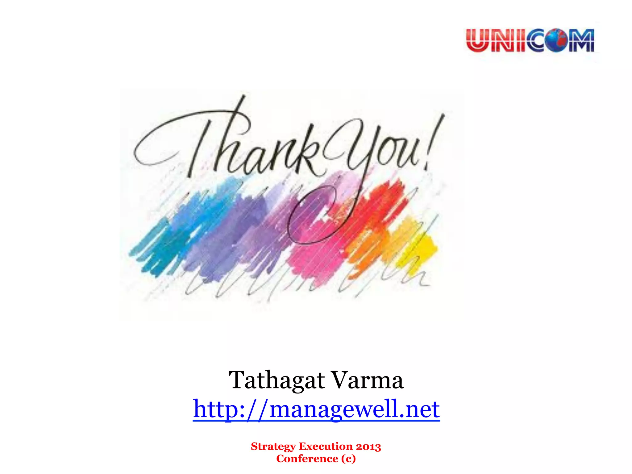 Tathagat Varma
http://managewell.net
    Strategy Execution 2013
         Conference (c)
 