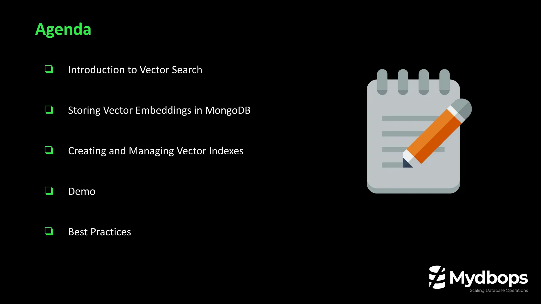 ❏ Introduction to Vector Search
❏ Storing Vector Embeddings in MongoDB
❏ Creating and Managing Vector Indexes
❏ Demo
❏ Best Practices
Agenda
 
