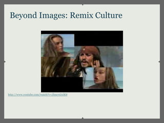 Beyond Images: Remix Culture




http://www.youtube.com/watch?v=JImcvtJzIK8
 
