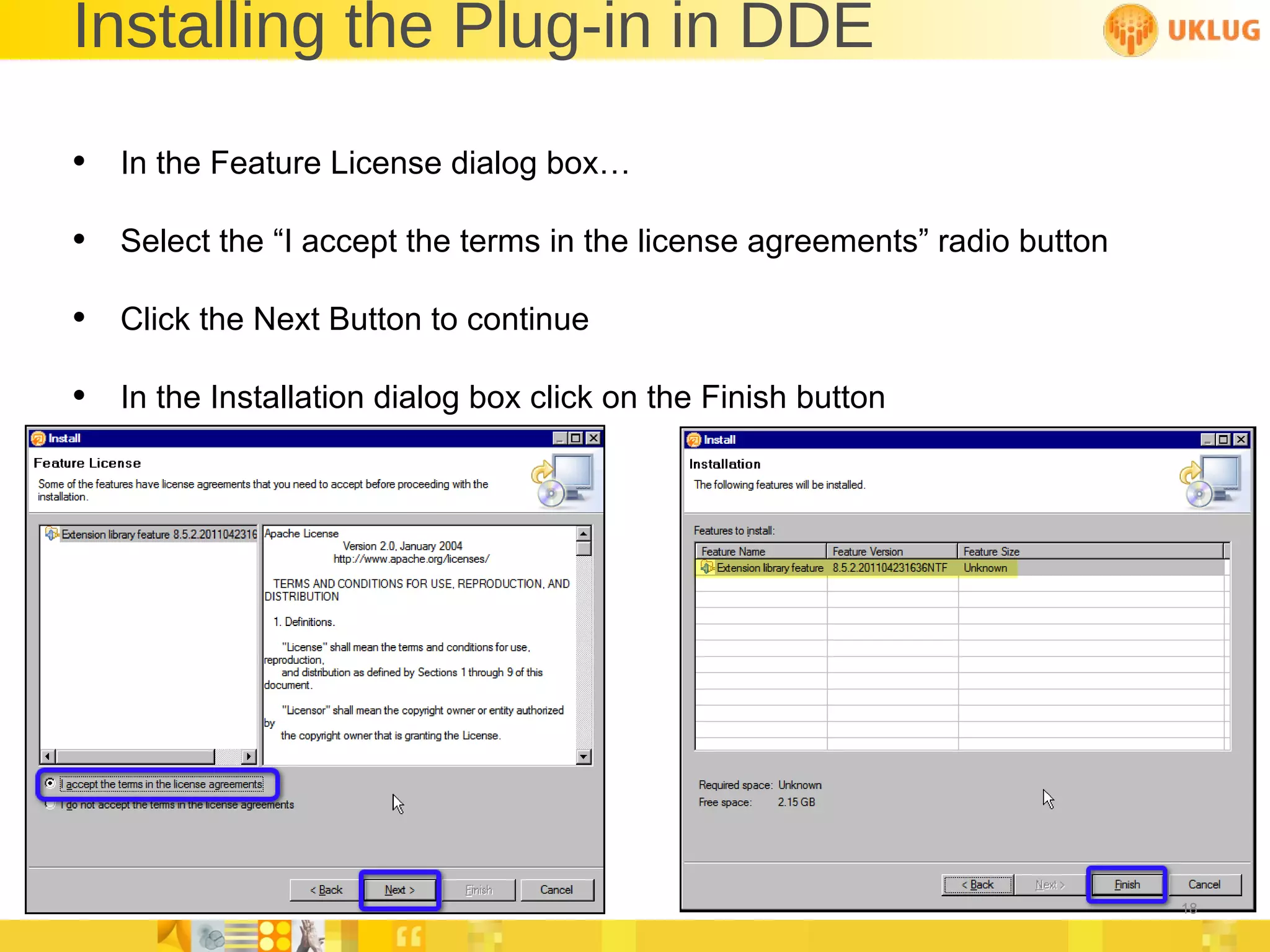 Installing the Plug-in in DDE In the Feature License dialog box… Select the “I accept the terms in the license agreements” radio button Click the Next Button to continue In the Installation dialog box click on the Finish button 