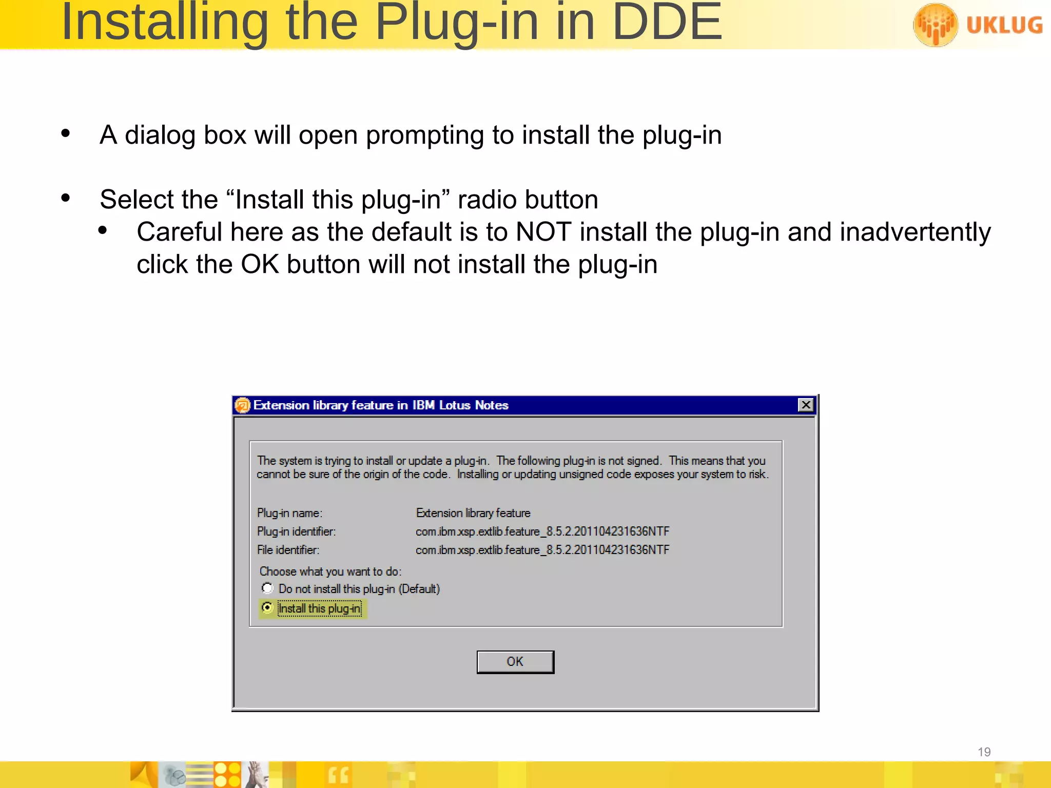 Installing the Plug-in in DDE A dialog box will open prompting to install the plug-in Select the “Install this plug-in” radio button Careful here as the default is to NOT install the plug-in and inadvertently click the OK button will not install the plug-in 