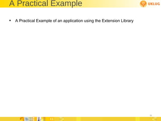 A Practical Example A Practical Example of an application using the Extension Library 