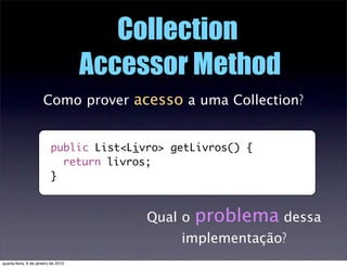 Collection
                                     Accessor Method
                      Como prover acesso a uma Collection?...
