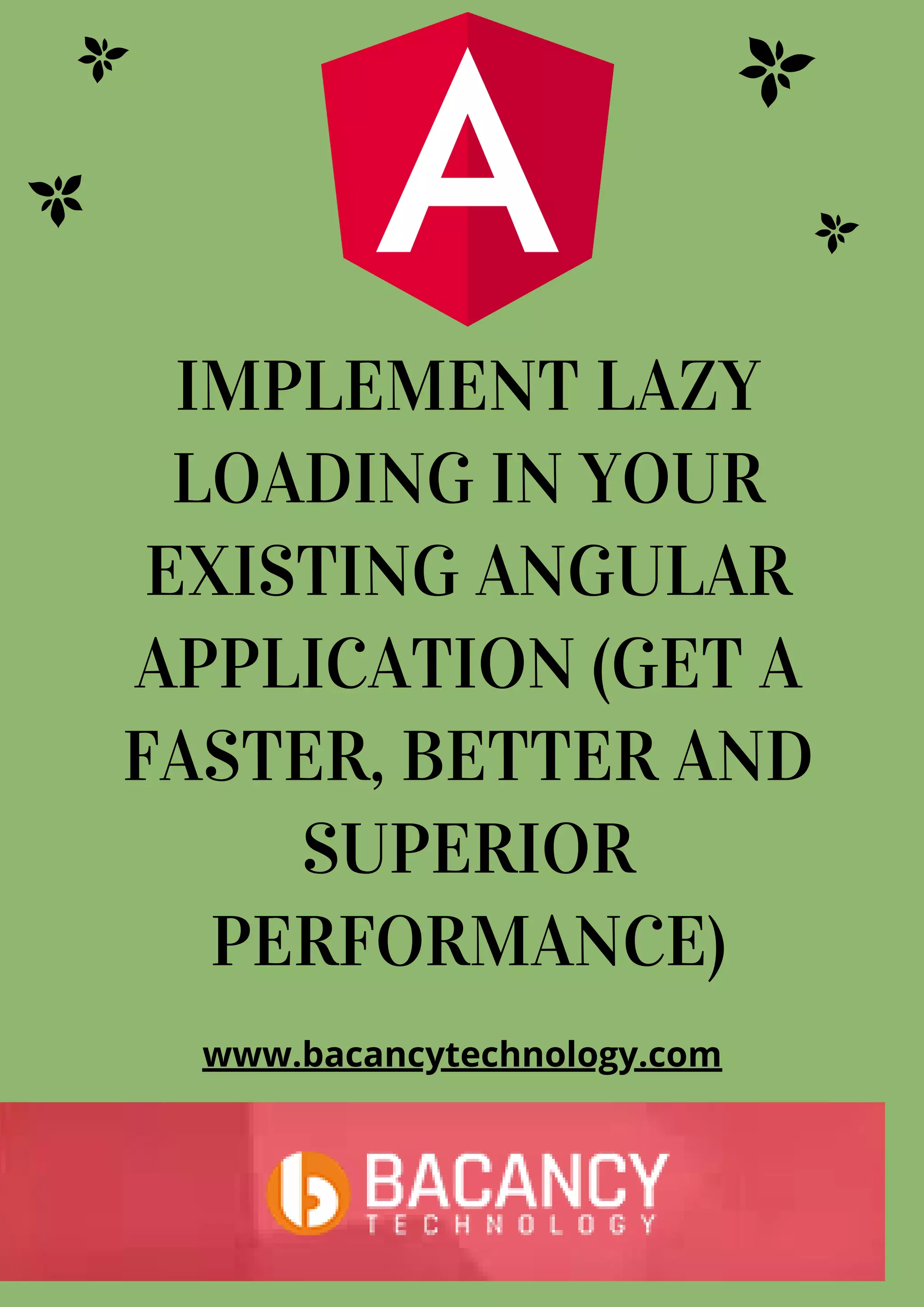 IMPLEMENT LAZY LOADING IN YOUR EXISTING ANGULAR APPLICATION (GET A FASTER, BETTER AND SUPERIOR PERFORMANCE) www.bacancytechnology.com 