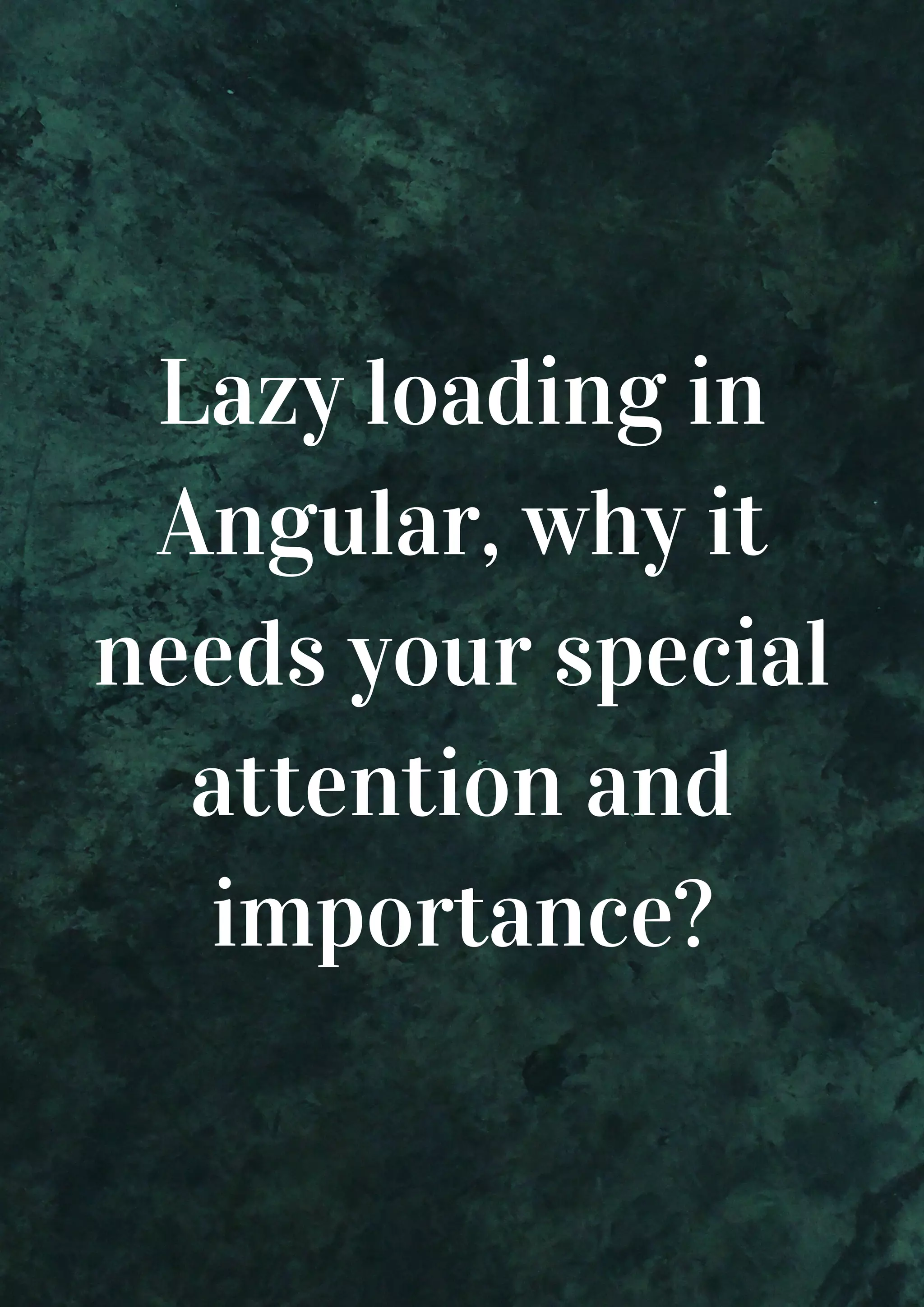 Lazy loading in Angular, why it needs your special attention and importance? 